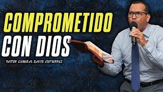 Comprometido Con Dios  - Pastor General David Gutierrez