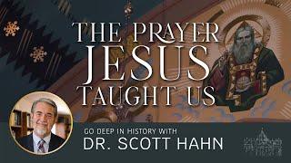 Dr. Scott Hahn Unpacks the Lord's Prayer - Deep in History