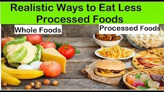 9 REALISTIC WAYS TO EAT FEWER PROCESSED FOODS