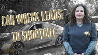 Car Wreck Leads to Shootout!