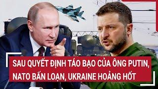 Bản tin Thế giới 11/10: Sau quyết định táo bạo của ông Putin, NATO bấn loạn, Ukraine hoảng hốt