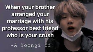 (Requested)When your brother arranged your marriage with his bestfriend, Yoongi oneshot ff #suga#bts