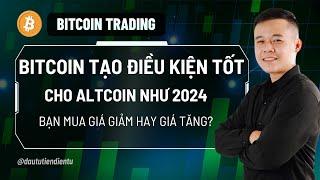 Xanh Hay Đỏ | Bitcoin Tạo Điều Kiện Tốt Cho Altcoin Như 2024 - Bạn Mua Giá Giảm Hay Mua Giá Tăng?