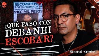 CASO DEBANHI ESCOBAR: ¿QUÉ PASÓ? | Historial Criminal 