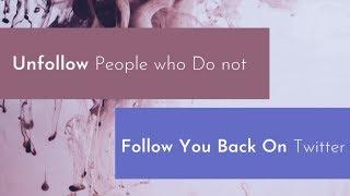 Unfollow People Who Don't Follow You Back On Twitter