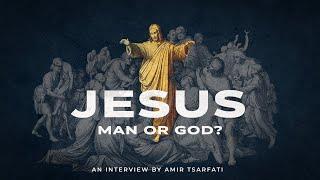 Amir Tsarfati: Jesus: Man or God?