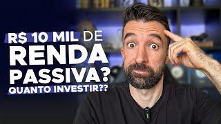 QUANTO E ONDE INVESTIR PARA TER $10 MIL DE RENDA PASSIVA MENSAL | CÁLCULOS PARA VIVER DE RENDA