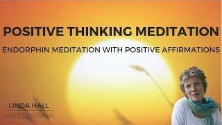 Positive Thinking Meditation: Endorphin Meditation with Positive Affirmations