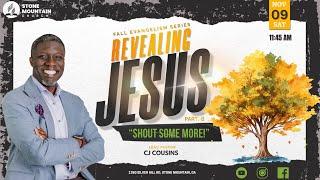 "Shout Some More!" | Revealing Jesus | Fall Evangelism Series | Pastor CJ Cousins | 11/09/24