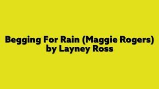 Begging For Rain (Maggie Rogers) - Layney Ross