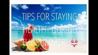 TIPS FOR STAYING HEALTHY DURING THE SUMMER