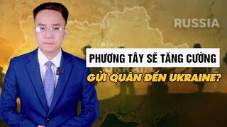 Liệu Phương Tây Có Gửi Quân Đến Ukraine Để Chống Nga? || Bàn Cờ Quân Sự