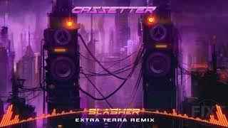 Cassetter - Slasher (Extra Terra Remix)