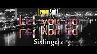 Sixfingerz - Let You Go (Official Video) [Lemon Sniff]