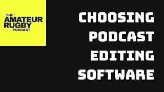 Choosing editing software for The Amateur Rugby Podcast