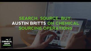 Search, Source, Buy: Austin Britts On Chemical Sourcing Operations