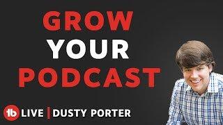 How to grow a YouTube Podcast! - Hosted by Dusty Porter