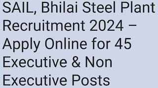 sail bhilai steel plant recruitment 2024 apply online for 45 post