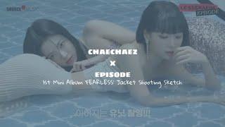 [CHAECHAEZ] SCENE PACK : 1st Mini Album 'FEARLESS' Jacket Shooting Sketch