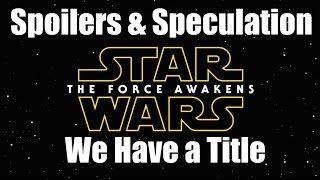 Star Wars Episode 7 - The Force Awakens Spoilers & Speculation