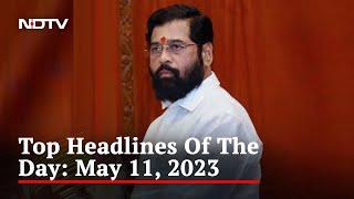 Top Headlines Of The Day: May 11, 2023