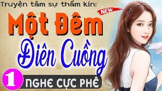 Nghe 1 lần nhớ mãi: MỘT ĐÊM ĐIÊN CUỒNG - Tập 1 - Đọc truyện thầm kín đêm khuya 2024 #mcthuymai