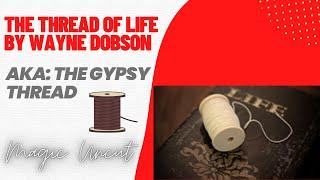 The Thread Of Life by Wayne Dobson - Magic Uncut #magic