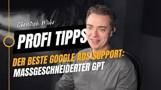 Der Google Ads Support, den du wirklich brauchst! Maßgeschneiderter GPT