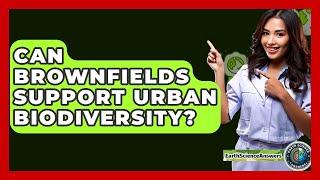Can Brownfields Support Urban Biodiversity? - Earth Science Answers
