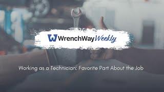 Working as a Technician - Favorite Part About the Job  | WrenchWay Weekly