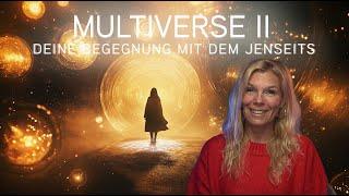 Deine Begegnung mit dem Jenseits - MULTIVERSE II