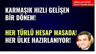 KARMAŞIK HIZLI GELİŞEN BİR DÖNEM! HER TÜRLÜ HESAP MASADA! HER ÜLKE HAZIRLANIYOR!