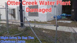 Otter Creek Fl Water Plant #2 Damaged. & Night Drive To Look At The Christmas Lights!