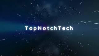 Intro of TopNotchTech channel