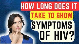 How Long Does It Take To Show Symptoms Of HIV? | Early HIV Symptoms