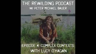 Rewilding Podcast Episide 4: Complex Contexts with Lucy O'Hagan