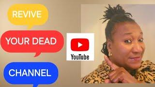 HOW TO REVIVE YOUR DEAD YOUTUBE CHANNEL