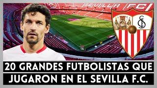 20 de los Mejores Futbolistas que Jugaron en el SEVILLA 