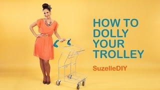 How to Dolly Your Trolley