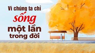 Vì Chúng Ta Chỉ Sống Một Lần Trong Đời | Radio Chữa Lành