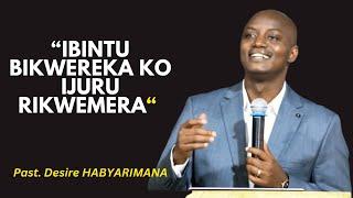 IBINTU BIKUMENYESHA KO IJURU RIKWEMERA -- Past. Desire HABYARIMANA