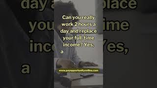 Work Just 2 Hours a Day: Replace Your Full-Time Income!