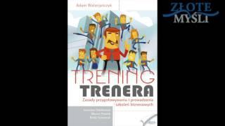 Kurs i szkolenie biznesowe - jak prowadzić szkolenia-audiobook "Trening Trenera". Adam Walerjańczyk