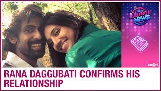 Baahubali actor Rana Daggubati CONFIRMS his relationship with girlfriend Miheeka Bajaj