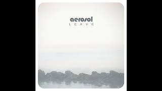 Aerosol - Leave (2015) idm | electronic | ambient | experimental | shoegaze