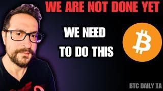 We Are Not Done Yet: We Need To Do This - Bitcoin Today