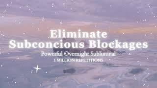 [Powerful Subliminal] Remove Subconcious Blockages -  Overnight Subliminal - 1 Million Repetitions