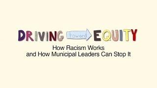 Driving Toward Equity - How Racism Works and How Municipal Leaders Can Stop It