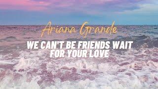 Ariana Grande - We can't be friends (wait for your love). [Lyrics]