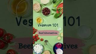 Veganism 101 - Beef Alternatives